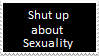 Shut up about Sexuality_stamp by Bloody-Magic