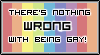 There's Nothing Wrong With Being Gay! by TheArtFrog